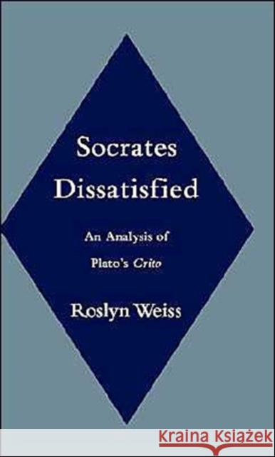Socrates Dissatisfied: An Analysis of Plato's Crito Weiss, Roslyn 9780195116847 Oxford University Press - książka