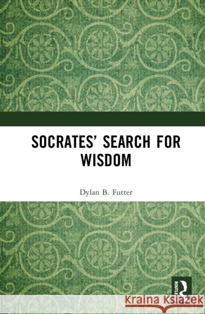 Socrates' Search for Wisdom Dylan B. (University of the Witwatersrand, South Africa) Futter 9780367408633 Routledge - książka