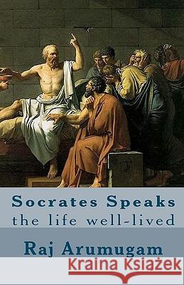 Socrates Speaks: the life well-lived Raj Arumugam 9781451505306 Createspace Independent Publishing Platform - książka