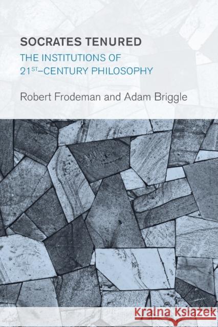 Socrates Tenured: The Institutions of 21st-Century Philosophy Frodeman, Robert 9781783483105 Rowman & Littlefield International - książka