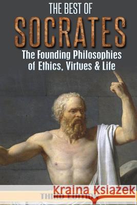 Socrates: The Best of Socrates: The Founding Philosophies of Ethics, Virtues & Life William Hackett 9781539427667 Createspace Independent Publishing Platform - książka