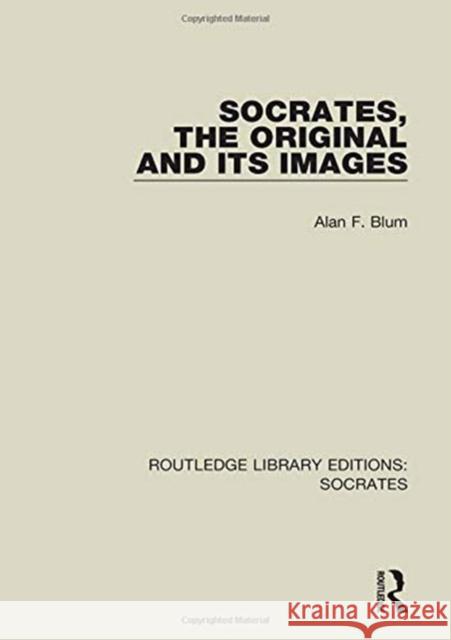 Socrates, the Original and Its Images Alan F. Blum 9781138322967 Taylor and Francis - książka