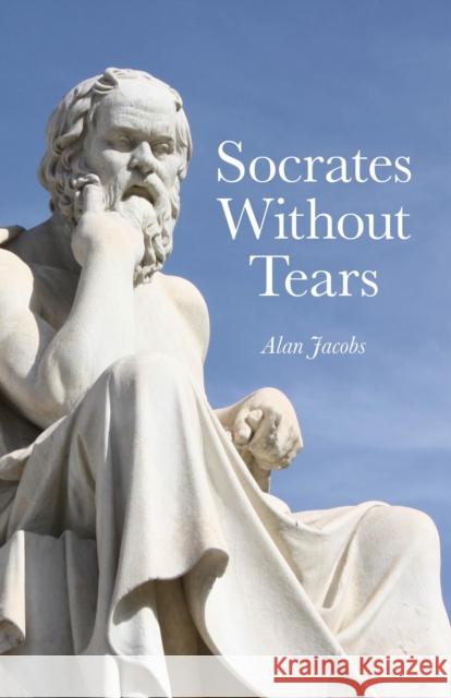Socrates Without Tears Alan Jacobs 9781846945687 John Hunt Publishing - książka