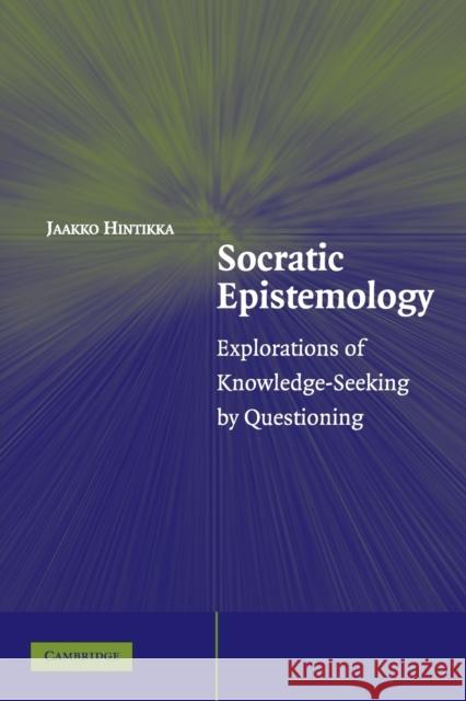 Socratic Epistemology: Explorations of Knowledge-Seeking by Questioning Hintikka, Jaakko 9780521616515 Cambridge University Press - książka