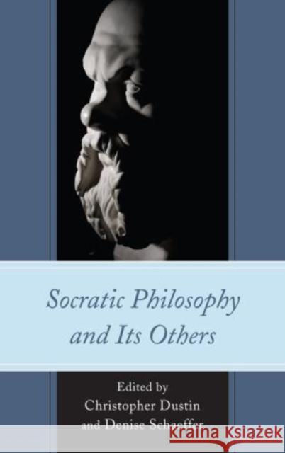 Socratic Philosophy and Its Others Denise Schaeffer Christopher Dustin Denise Schaeffer 9780739181409 Lexington Books - książka