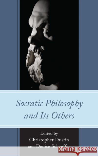 Socratic Philosophy and Its Others Denise Schaeffer Christopher Dustin Michael Davis 9781498527606 Lexington Books - książka