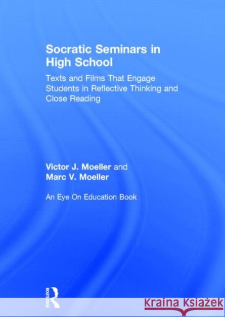 Socratic Seminars in High School: Texts and Films That Engage Students in Reflective Thinking and Close Reading Victor Moeller Marc Moeller 9781138023185 Routledge - książka
