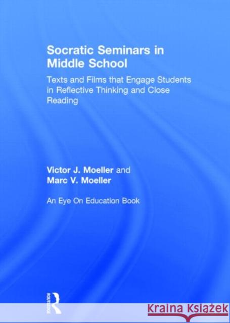 Socratic Seminars in Middle School: Texts and Films That Engage Students in Reflective Thinking and Close Reading Victor Moeller Marc Moeller 9781138023215 Routledge - książka