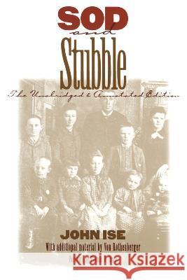 Sod and Stubble: The Unabridged and Annotated Edition John Ise Von Rothenberger Thomas D. Isern 9780700607747 University Press of Kansas - książka