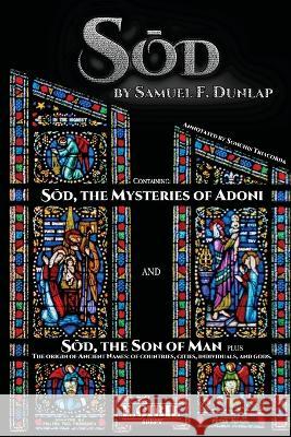 Sod: The Mysteries of Adoni - The Son of Man Samuel F. Dunlap Sonchis Triacorda 9781447885030 Lulu.com - książka