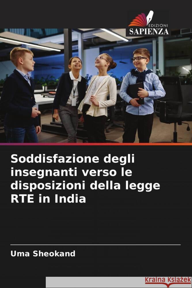 Soddisfazione degli insegnanti verso le disposizioni della legge RTE in India Sheokand, Uma 9786205023914 Edizioni Sapienza - książka