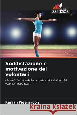 Soddisfazione e motivazione dei volontari Weerakoon, Ranjan 9786208865313 Edizioni Sapienza - książka