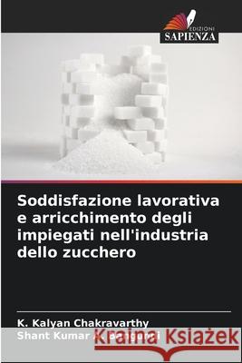 Soddisfazione lavorativa e arricchimento degli impiegati nell'industria dello zucchero K. Kalyan Chakravarthy Shant Kumar a. Bangundi 9786204157092 Edizioni Sapienza - książka