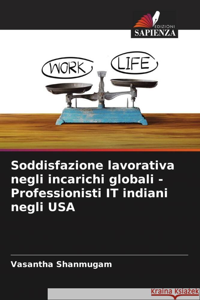 Soddisfazione lavorativa negli incarichi globali - Professionisti IT indiani negli USA Vasantha Shanmugam Rekha Ps 9786204942247 Edizioni Sapienza - książka