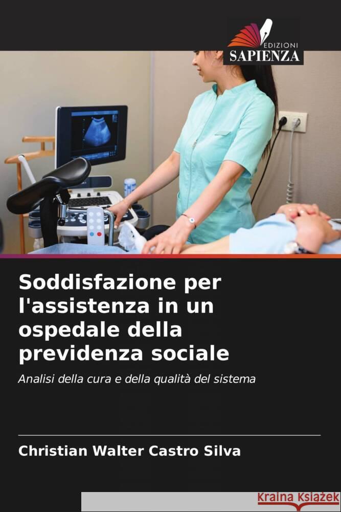 Soddisfazione per l'assistenza in un ospedale della previdenza sociale Castro Silva, Christian Walter 9786204463162 Edizioni Sapienza - książka