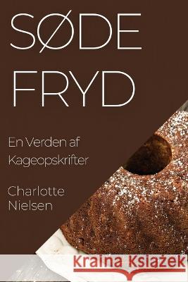 Sode Fryd: En Verden af Kageopskrifter Charlotte Nielsen   9781835193716 Charlotte Nielsen - książka