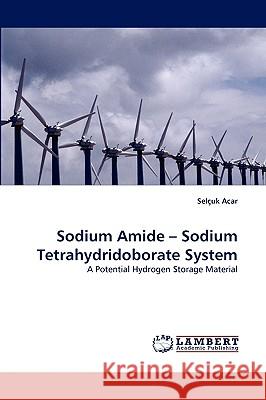 Sodium Amide - Sodium Tetrahydridoborate System Seluk Acar, Selcuk Acar 9783838364964 LAP Lambert Academic Publishing - książka