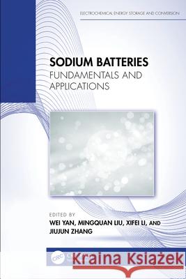 Sodium Batteries: Fundamentals and Applications Wei Yan Mingquan Liu Xifei Li 9781032713076 CRC Press - książka