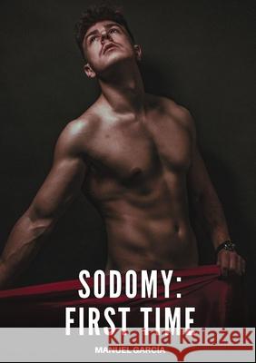 Sodomy - First Time: Explicit Gay Erotic Short Stories for Men (Hot and Sexy) Manuel Garc?a 9788397676657 Publishdrive - książka