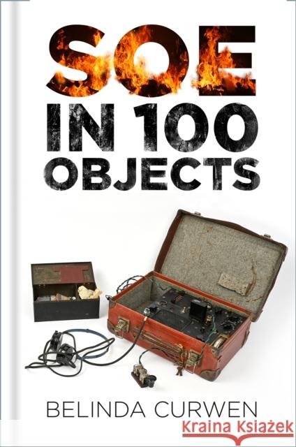 SOE in 100 Objects Belinda Curwen 9780750997966 The History Press Ltd - książka