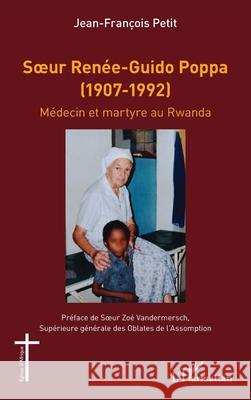 Soeur Ren?e-Guido Poppa (1907-1992): M?decin et martyre au Rwanda Zo? Vandemersch Jean-Fran?ois Petit 9782336503356 Editions L'Harmattan - książka