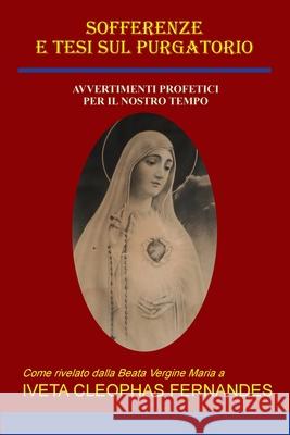 Sofferenze E Tesi Sul Purgatorio: Avvertimenti Profetici Per Il Nostro Tempo Iveta Cleophas Fernandes 9780645107142 Publicious Pty Ltd - książka