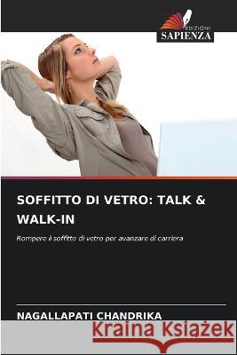 Soffitto Di Vetro: Talk & Walk-In Nagallapati Chandrika   9786205652367 Edizioni Sapienza - książka