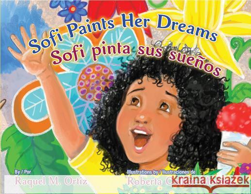 Sofi Paints Her Dreams/Sofi Pinta Sus Suenos Ortiz, Raquel M. 9781558858831 Pinata Books - książka