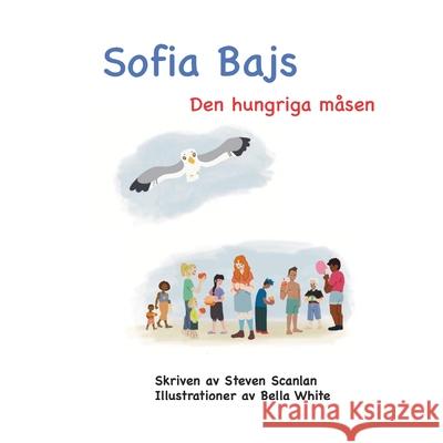 Sofia Bajs: Den hungriga måsen Whie, Bella 9781989681114 Collections Canada - książka