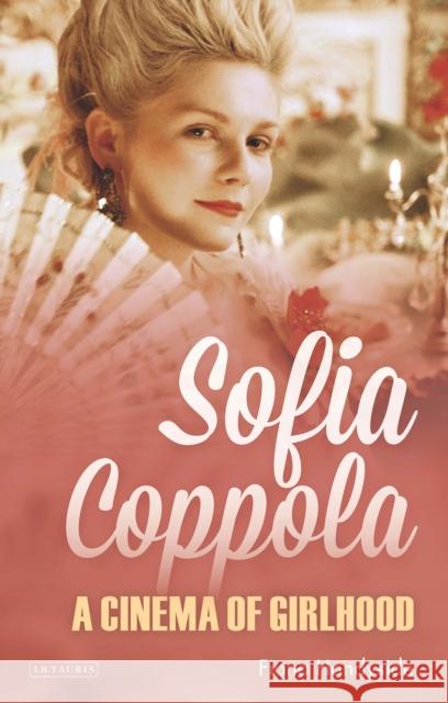 Sofia Coppola: A Cinema of Girlhood Fiona Handyside 9781784537142 I. B. Tauris & Company - książka
