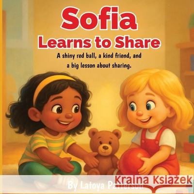Sofia Learns to Share: A Gentle Story About Kindness and Friendship Latoya Patterson 9781997884026 Portland Publishers - książka