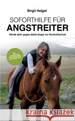 Soforthilfe für Angstreiter: Werde aktiv gegen deine Angst vor Kontrollverlust Heigel, Birgit 9783756828425 Books on Demand - książka