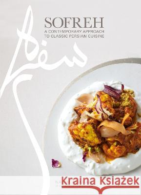 Sofreh: A Contemporary Approach to Classic Persian Cuisine: A Cookbook Nasim Alikhani Theresa Gambacorta 9780593320747 Knopf Publishing Group - książka