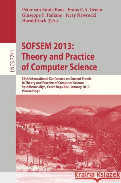 Sofsem 2013: Theory and Practice of Computer Science: 39th International Conference on Current Trends in Theory and Practice of Computer Science, Spin Van Emde Boas, Peter 9783642358425 Springer - książka
