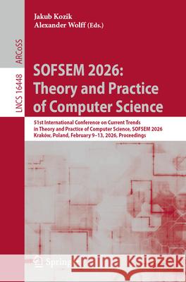 Sofsem 2026: Theory and Practice of Computer Science: 51st International Conference on Current Trends in Theory and Practice of Computer Science, Sofs Jakub Kozik Alexander Wolff 9783032178008 Springer - książka