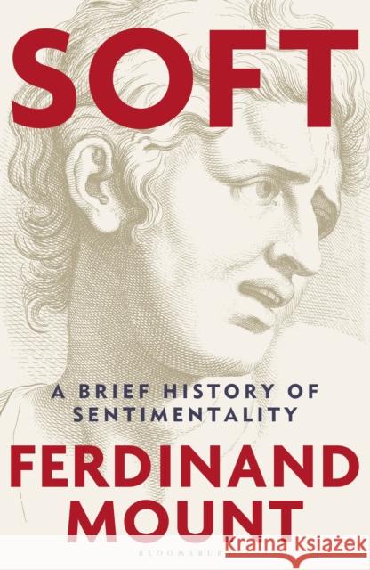 Soft: A Brief History of Sentimentality Ferdinand Mount 9781399421881 Bloomsbury Continuum - książka