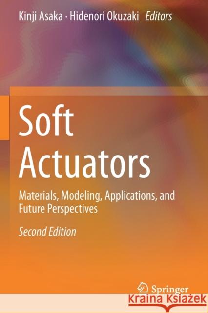 Soft Actuators: Materials, Modeling, Applications, and Future Perspectives Kinji Asaka Hidenori Okuzaki  9789811368523 Springer - książka