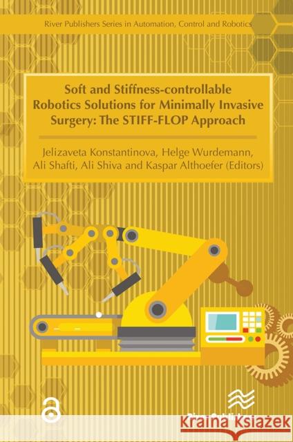 Soft and Stiffness-Controllable Robotics Solutions for Minimally Invasive Surgery: The Stiff-Flop Approach Jelizaveta Konstantinova Helge Wurdemann Ali Shafti 9788770043946 River Publishers - książka