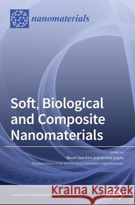 Soft, Biological and Composite Nanomaterials Beom Soo Kim Arvind Gupta 9783039430925 Mdpi AG - książka