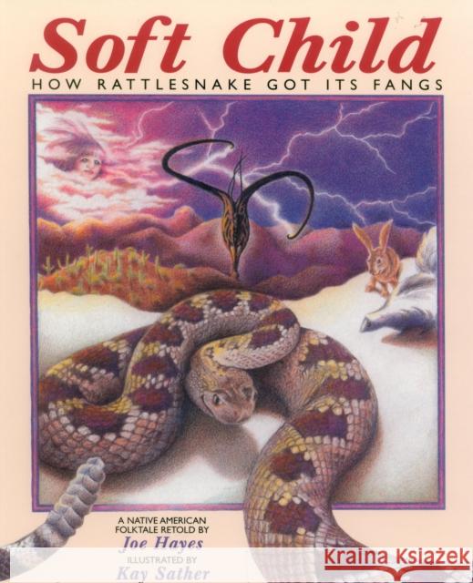 Soft Child: How Rattlesnake Got its Fangs Hayes, Joe 9780943173894 Roberts Rinehart Publishers - książka