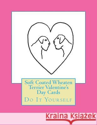 Soft Coated Wheaten Terrier Valentine's Day Cards: Do It Yourself Gail Forsyth 9781530088928 Createspace Independent Publishing Platform - książka
