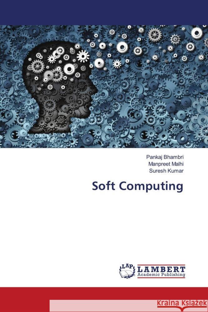 Soft Computing Bhambri, Pankaj, Malhi, Manpreet, Kumar, Suresh 9786207654413 LAP Lambert Academic Publishing - książka