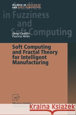 Soft Computing and Fractal Theory for Intelligent Manufacturing Oscar Castillo Patricia Melin 9783662002964 Physica-Verlag - książka