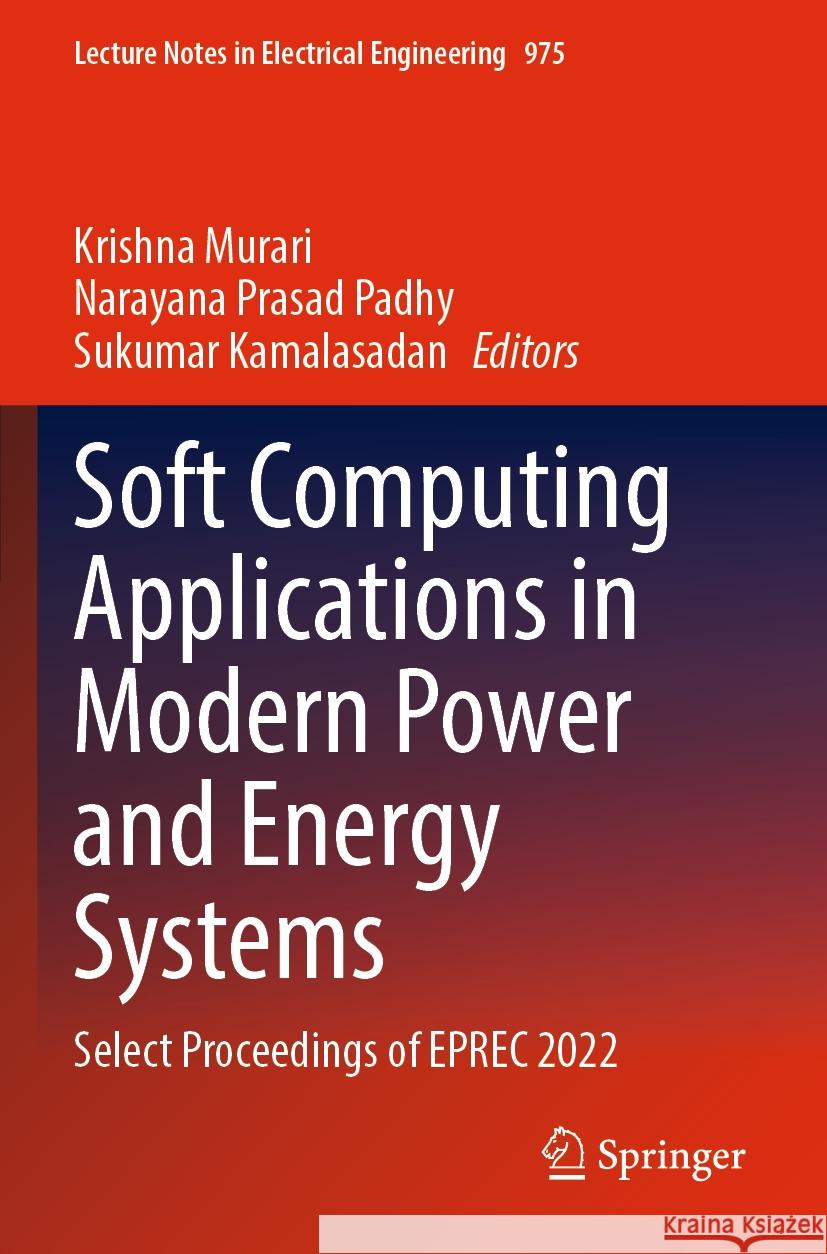 Soft Computing Applications in Modern Power and Energy Systems: Select Proceedings of Eprec 2022 Krishna Murari Narayana Prasa Sukumar Kamalasadan 9789811983559 Springer - książka