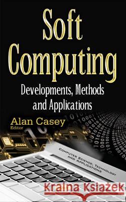Soft Computing: Developments, Methods & Applications Alan Casey 9781634851336 Nova Science Publishers Inc - książka