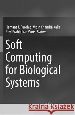 Soft Computing for Biological Systems Hemant J. Purohit Vipin Chandra Kalia Ravi Prabhakar More 9789811339516 Springer - książka