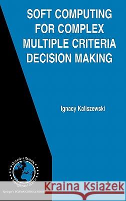 Soft Computing for Complex Multiple Criteria Decision Making Ignacy Kaliszewski 9780387302430 Springer - książka