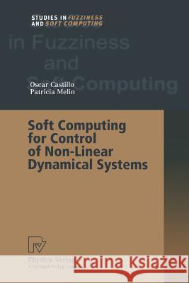 Soft Computing for Control of Non-Linear Dynamical Systems Oscar Castillo Patricia Melin 9783662003671 Physica-Verlag - książka