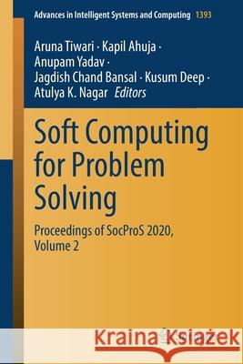 Soft Computing for Problem Solving: Proceedings of Socpros 2020, Volume 2 Aruna Tiwari Kapil Ahuja Anupam Yadav 9789811627118 Springer - książka