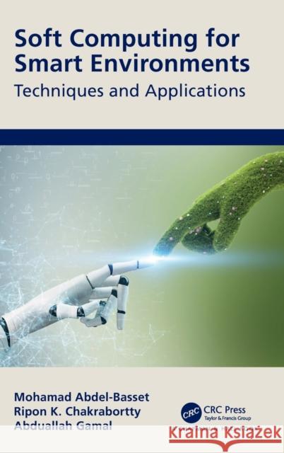 Soft Computing for Smart Environments: Techniques and Applications Abduallah Gamal Mohamed Abdel-Basset Ripon Chakrabortty 9781032413532 CRC Press - książka